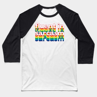 Fluent in Sarcasm Baseball T-Shirt